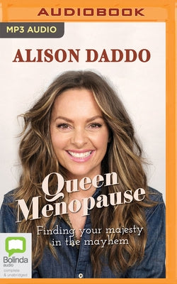 Queen Menopause: Finding Your Majesty in the Mayhem by Daddo, Alison