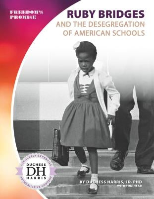 Ruby Bridges and the Desegregation of American Schools by Harris, Duchess