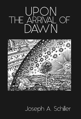 Upon the Arrival of Dawn by Schiller, Joseph A.