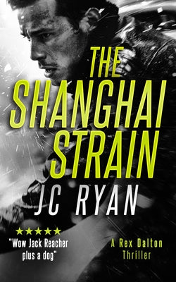 The Shanghai Strain: A Rex Dalton Thriller by Ryan, J. C.