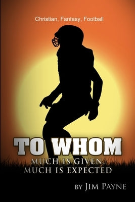 To Whom Much Is Given, Much Is Expected by Payne, Jim