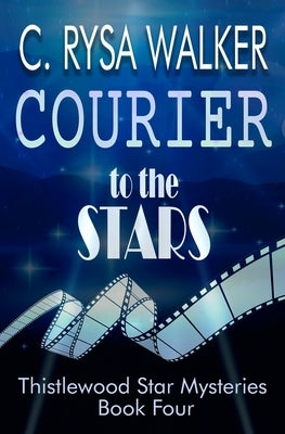 Courier to the Stars: Thistlewood Star Mysteries #4 by Walker, C. Rysa