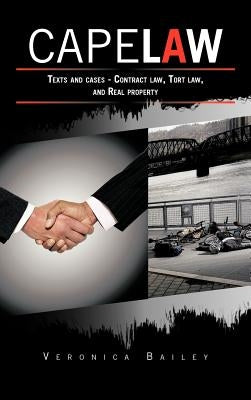 Cape Law: Texts and cases - Contract law, Tort law, and Real property by Bailey, Veronica