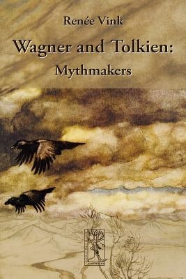 Wagner and Tolkien: Mythmakers by Vink, Renée