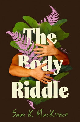 The Body Riddle by MacKinnon, Sam K.