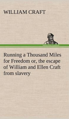 Running a Thousand Miles for Freedom; or, the escape of William and Ellen Craft from slavery by Craft, William