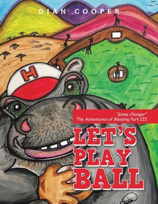 Let's Play Ball: Game Changer the Adventures of Blessing Part Iii by Cooper, Dian