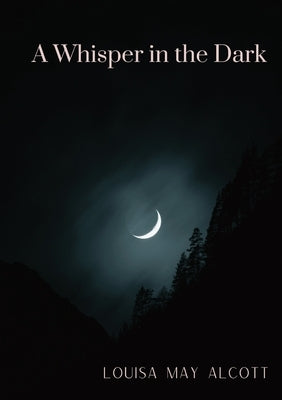 A Whisper in the Dark by Alcott, Louisa May