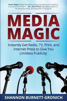 Media Magic: Instantly Get Radio, TV, Print and Internet Press to Give You Limitless Publicity by Igoe, Amondarose