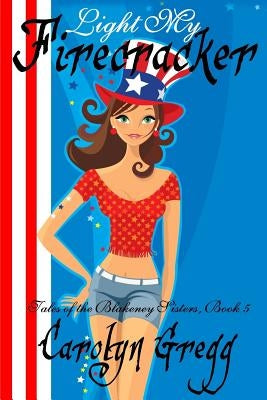 Light My Firecracker by Mooney, Linda