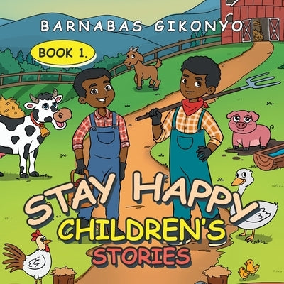 Stay Happy Children's Stories: Book 1. by Gikonyo, Barnabas