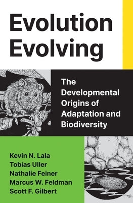 Evolution Evolving: The Developmental Origins of Adaptation and Biodiversity by Lala, Kevin N.