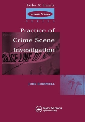 The Practice of Crime Scene Investigation by Horswell, John