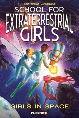 School for Extraterrestrial Girls Vol. 3: Girls in Space by Whitley, Jeremy