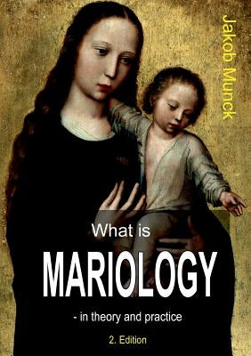 What is mariology?: - in theory and practice by Munck, Jakob