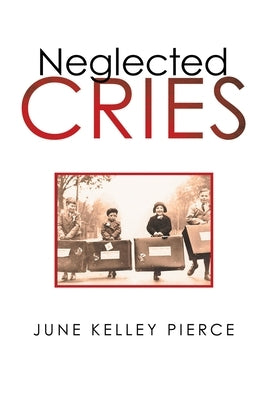 Neglected Cries by Pierce, June Kelley