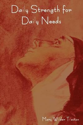 Daily Strength for Daily Needs by Tileston, Mary