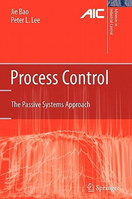 Process Control: The Passive Systems Approach by Bao, Jie