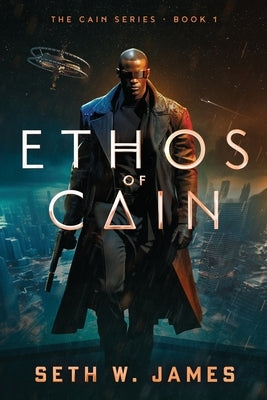 Ethos of Cain by James, Seth W.