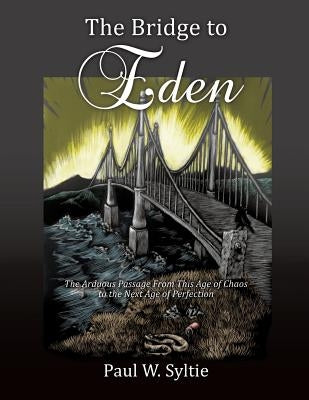 The Bridge to Eden by Syltie, Paul W.