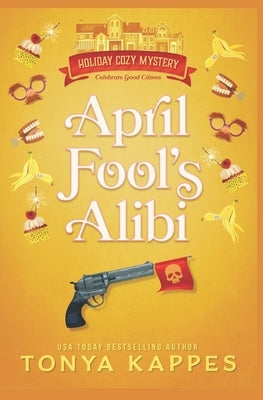 April Fool's Alibi by Kappes, Tonya