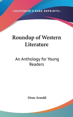 Roundup of Western Literature: An Anthology for Young Readers by Arnold, Oren