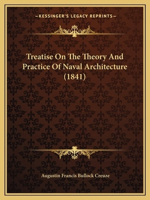 Treatise On The Theory And Practice Of Naval Architecture (1841) by Creuze, Augustin Francis Bullock