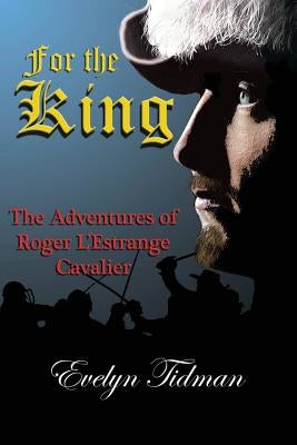 For the King: The Adventures of Roger L'Estrange, Cavalier by Tidman, Evelyn