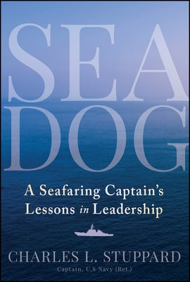 Sea Dog: A Seafaring Captain�s Lessons in Leadership by Stuppard, Charles L.