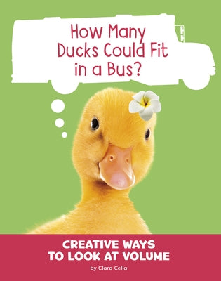 How Many Ducks Could Fit in a Bus?: Creative Ways to Look at Volume by Cella, Clara