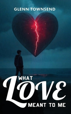 What Love Meant to Me by Townsend, Glenn