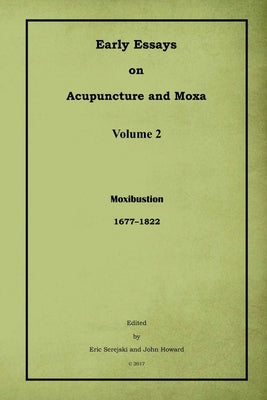 Early Essays on Acupuncture and Moxa - 2. Moxibustion by Serejski, Eric