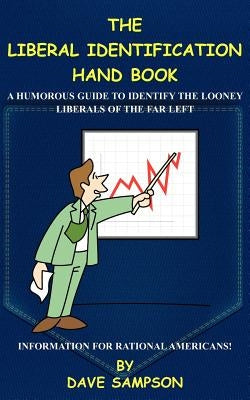 The Liberal Identification Hand Book: A Humorous Guide to Identify the Looney Liberals of the Far Left by Sampson, Dave