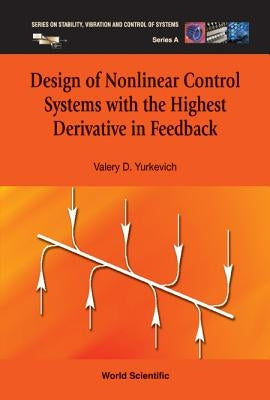 Design of Nonlinear Control Systems with the Highest Derivative in Feedback by Yurkevich, Valery D.