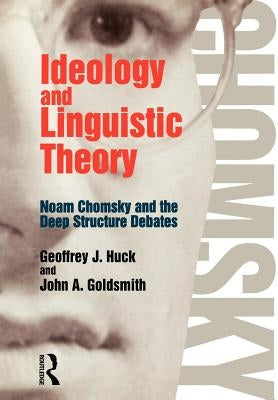 Ideology and Linguistic Theory: Noam Chomsky and the Deep Structure Debates by Goldsmith, John a.