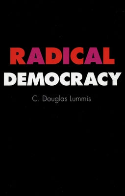 Radical Democracy: Liberalizing Finance in Interventionist States by Lummis, C. Douglas
