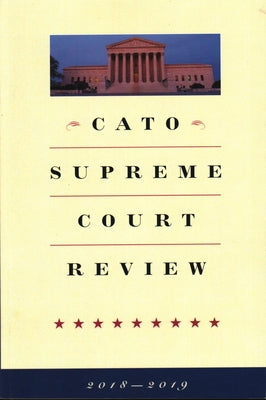 Cato Supreme Court Review: 2018-2019 by Shapiro, Ilya