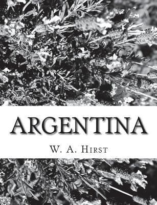 Argentina by Hirst, W. A.