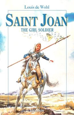 Saint Joan: The Girl Soldier by de Wohl, Louis