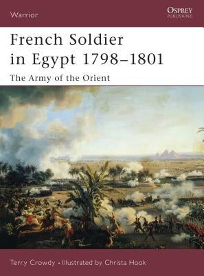 French Soldier in Egypt 1798-1801: The Army of the Orient by Crowdy, Terry