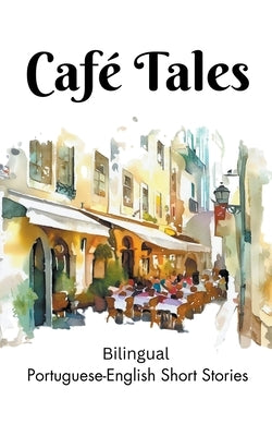 Café Tales: Bilingual Portuguese-English Short Stories by Teakle