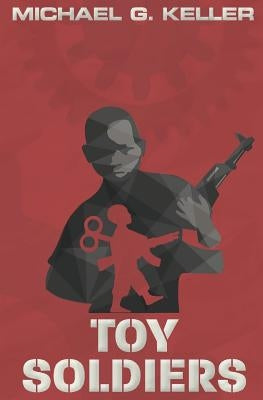 Toy Soldiers by Keller, Michael G.