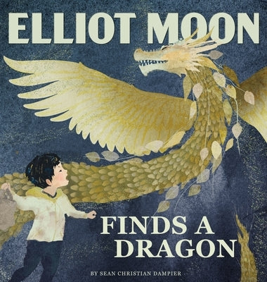 Elliot Moon Finds a Dragon by Dampier, Sean Christian