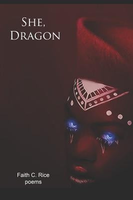 She, Dragon: Poems by Rice, Faith C.