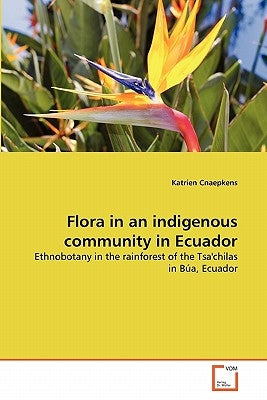 Flora in an indigenous community in Ecuador by Cnaepkens, Katrien