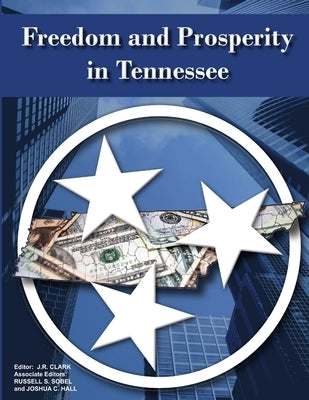 Freedom and Prosperity in Tennessee by Clark, J. R.