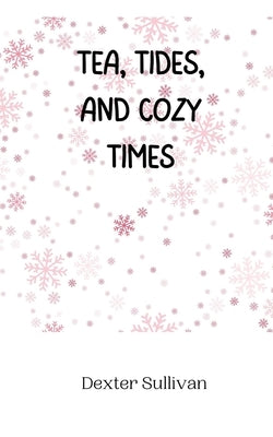 Tea, Tides, and Cozy Times by Sullivan, Dexter
