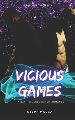 Vicious Games: A Dark Taboo Stepbrothers Reverse Harem Romance (The Lies We Keep - Book 1) by Macca, Steph