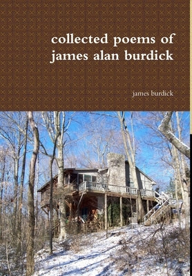 collected poems of james alan burdick by Burdick, James