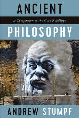 Ancient Philosophy: A Companion to the Core Readings by Stumpf, Andrew